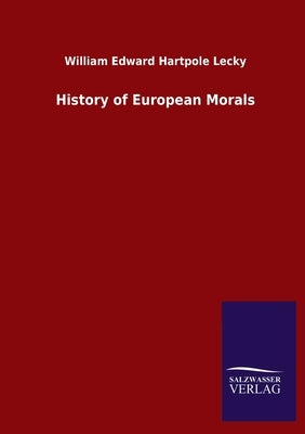 History of European Morals by Hartpole Lecky, William Edward