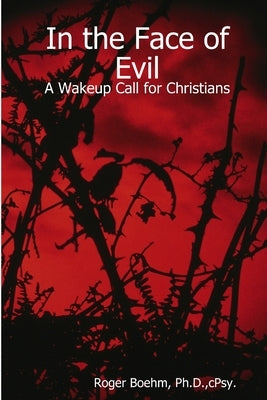 In the Face of Evil - A Wakeup Call for Christians by Boehm, Roger