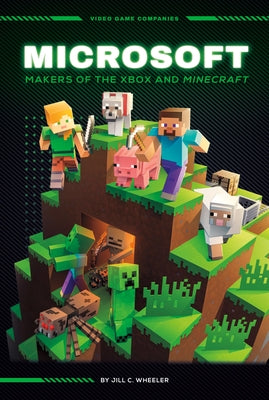 Microsoft: Makers of the Xbox and Minecraft: Makers of the Xbox and Minecraft by Wheeler, Jill C.