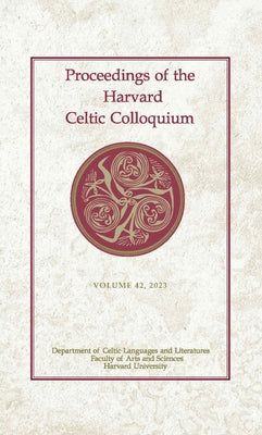 Proceedings of the Harvard Celtic Colloquium, 42: 2023 by Cooper, Dylan R.