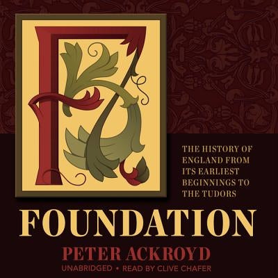 Foundation: The History of England from Its Earliest Beginnings to the Tudors by Ackroyd, Peter