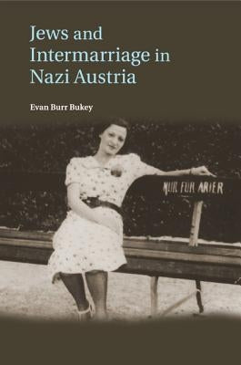 Jews and Intermarriage in Nazi Austria by Bukey, Evan Burr