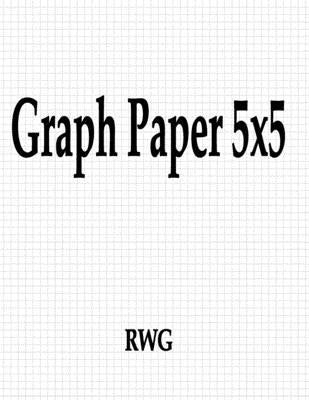 Graph Paper 5x5: 150 Pages 8.5" X 11" by Rwg