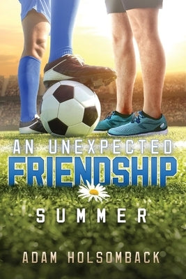 An Unexpected Friendship: Summer Volume 1 by Holsomback, Adam