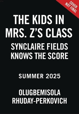 The Kids in Mrs. Z's Class: Synclaire Fields Knows the Score by Rhuday-Perkovich, Olugbemisola