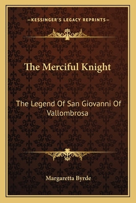 The Merciful Knight: The Legend Of San Giovanni Of Vallombrosa by Byrde, Margaretta