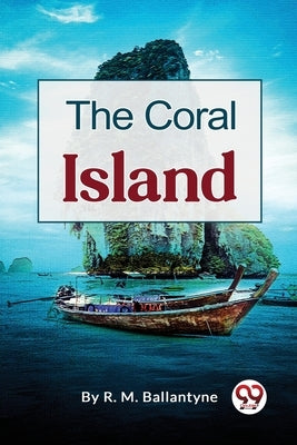 The Coral Island by Ballantyne, Robert Michael