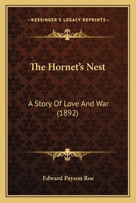 The Hornet's Nest: A Story Of Love And War (1892) by Roe, Edward Payson