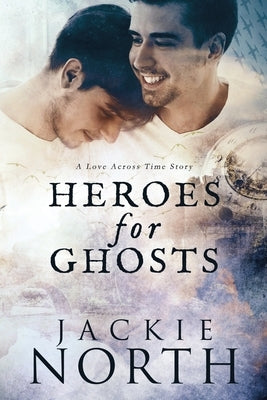 Heroes for Ghosts: A Love Across Time Story by North, Jackie