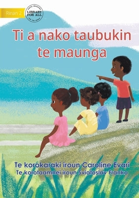 Let's Go Up To The Mountain - Ti a nako taubukin te maunga (Te Kiribati) by Evari, Caroline