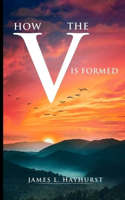 How the V is Formed by Hayhurst, James L.