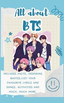 All About BTS (Hardback): Includes 70 Facts, Inspiring Quotes, list your favourite lyrics and songs, activities and much, much more. by Bell, Lulu and