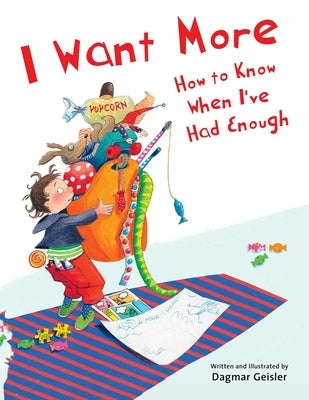 I Want More--How to Know When I've Had Enough by Geisler, Dagmar