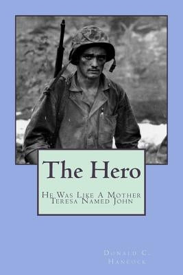 The Hero: He Was Like Mother Teresa, But His Name Was John by Hancock, Finetta G.