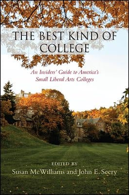 The Best Kind of College: An Insiders' Guide to America's Small Liberal Arts Colleges by McWilliams, Susan