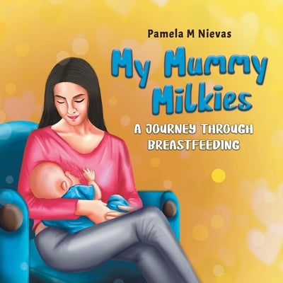 My Mummy Milkies: A Journey Through Breastfeeding by Nievas, Pamela M.