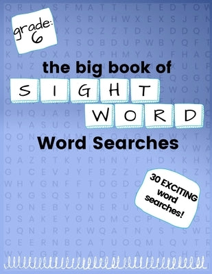 The Big Book of SIXTH GRADE "Sight Word" Word Searches: "Sight Word" word search workbook for kids! Education is FUN! by Kneib