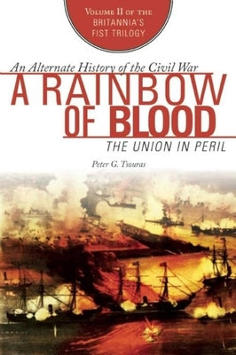 A Rainbow of Blood: The Union in Peril by Tsouras, Peter G.