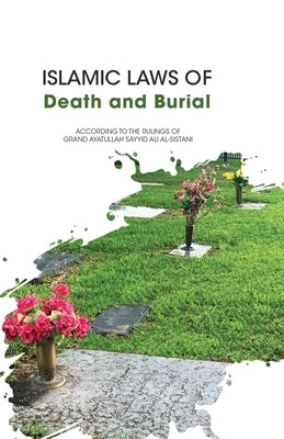 Islamic Laws of Death and Burial by Grand Ayatullah Sayyid Ali Al-Hussein