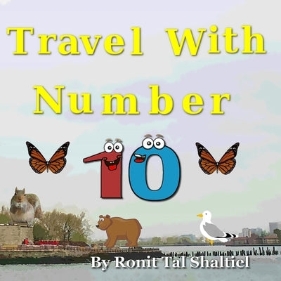 Travel with Number 10: New York, Boston, Pennsylvania and Washington D.C. by Shaltiel, Nalvina Bader