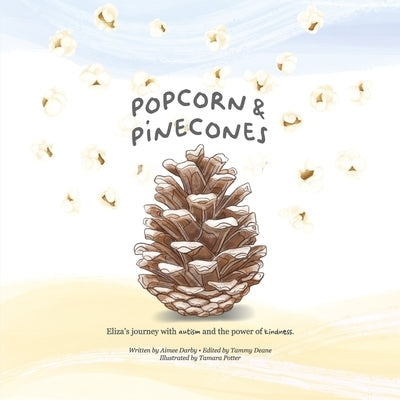 Popcorn & Pinecones: Eliza's Journey with Autism and the Power of Kindness. by Darby, Aimee