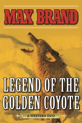 Legend of the Golden Coyote: A Western Duo by Brand, Max