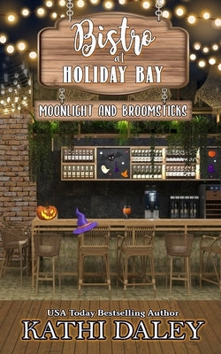 The Bistro at Holiday Bay: Moonlight and Broomsticks by Daley, Kathi