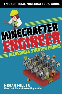 Minecrafter Engineer: Must-Have Starter Farms by Miller, Megan