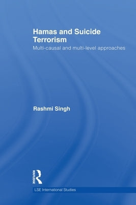 Hamas and Suicide Terrorism: Multi-causal and Multi-level Approaches by Singh, Rashmi