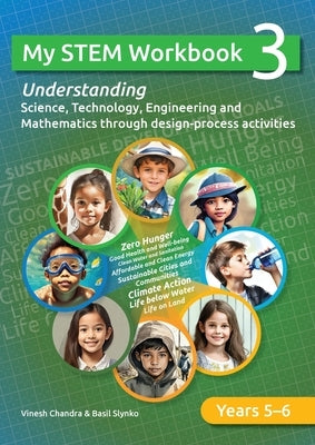 My STEM Workbook 3: Understanding Science, Technology, Engineering and Mathematics through design-process activities. by Slynko, Basil