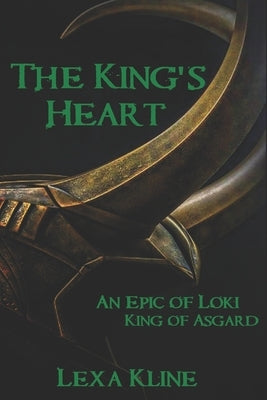 The King's Heart: An Epic of Loki, King of Asgard by Kline, Lexa