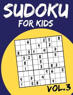 Sudoku For Kids: Sudoku Puzzle Books For Kids Age 6-10 (Easy To Hard) - Vol.3 (Suduku Book 9x9): Sudoku For Kids by Mj Swc