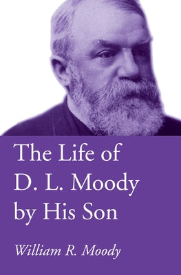 The Life of D. L. Moody by His Son by Moody, William R.