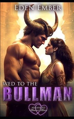 Wed to the Bullman by Ember, Eden