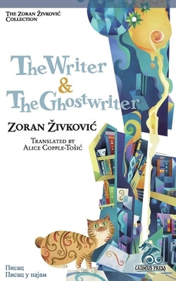 The Writer & The Ghostwriter by Zivkovic, Zoran