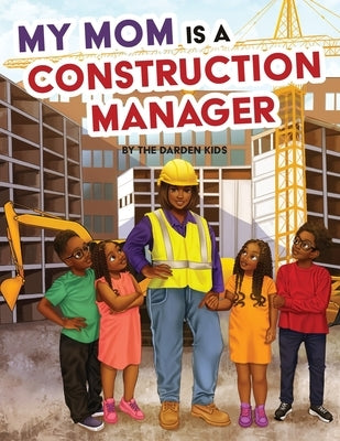 My Mom is a Construction Manager by Darden, Akilah W.