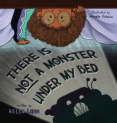 There Is Not A Monster Under My Bed: A Children's Story About Inspiring Kids To Be Brave by Lima, Kelle