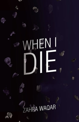 When I Die: "Shouldn't all stories have happy endings. . .?" by Waqar, Zahra