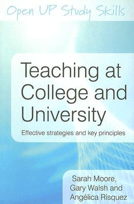 Teaching at College and University: Effective Strategies and Key Principles by Moore, Sarah