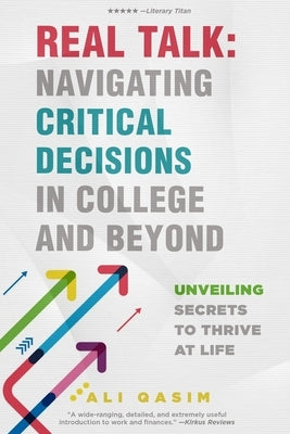 Real Talk: Navigating Critical Decisions in College and Beyond: Unveiling Secrets to Thrive at Life by Qasim, Ali