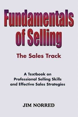 Fundamentals of Selling: The Sales Track by Norred, Jim