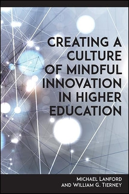 Creating a Culture of Mindful Innovation in Higher Education by Lanford, Michael