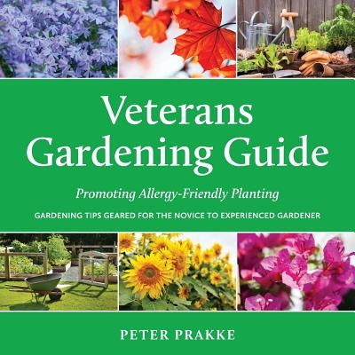 Veterans Gardening Guide: Promoting Allergy-Friendly Planting by Prakke, Peter