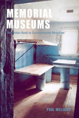 Memorial Museums: The Global Rush to Commemorate Atrocities by Williams, Paul