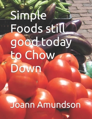 Simple Foods still good today to Chow Down by Amundson, Joann