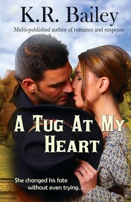 A Tug At My Heart by Bailey, K. R.