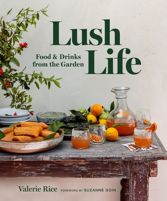 Lush Life: Food & Drinks from the Garden by Rice, Valerie