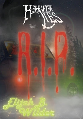 Hereafter Lies: R.I.P. by Wilder, Elijah B.