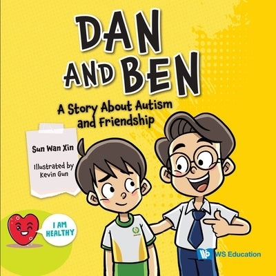 Dan and Ben: A Story about Autism and Friendship by Sun, Wan Xin