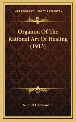 Organon Of The Rational Art Of Healing (1913) by Hahnemann, Samuel